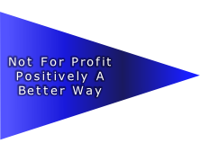 Not For Profit
Positively A Better Way